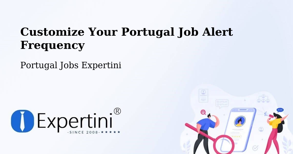 Customize Your Portugal Job Alert Frequency - Portugal Jobs Expertini